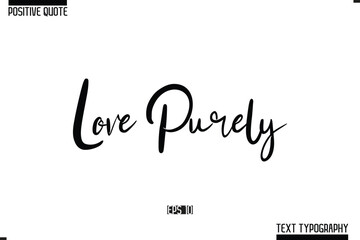 Love Purely Positive Quote Cursive Typography Vector Text