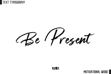 Inspirational Quote Typography Type Script Lettering Design Be Present.