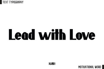 Lead with Love. Motivational Quote Text Cursive Typography For Prints