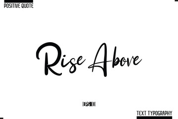 Positive Quote Cursive Typography Vector Text Rise Above