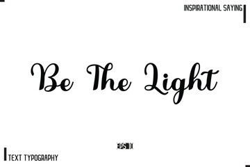 Motivational-Inspirational Lettering Illustration, Cursive Typography Text Be The Light