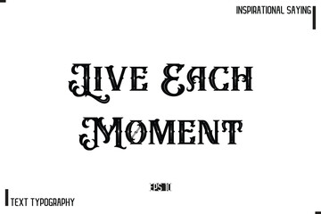 Live Each Moment Hand Lettering, Handmade Vector Calligraphy Text Inspirational Trendy Quote