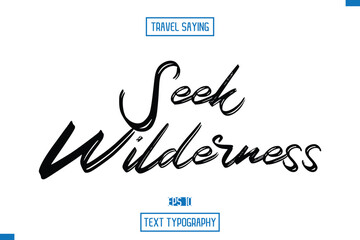  Seek Wilderness Travel Quote Text Cursive Typography For Prints