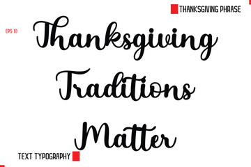 Fototapeta premium Modern Cursive Typography Text Of Thanksgiving Phrase Thanksgiving Traditions Matter.