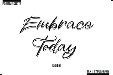 Hand Lettering Typography Text Spirit Quote Embrace Today