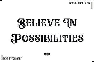 Hand Lettering, Handmade Vector Calligraphy Text Inspirational Trendy Quote Believe In Possibilities