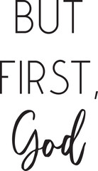 But first God, Christian Motivational Quote, Religious Faith saying, vector illustration 