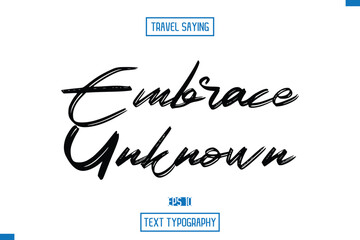 Travel Quote Text Cursive Typography For Prints Embrace Unknown