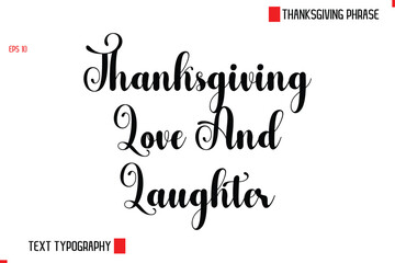 Modern Cursive Typography Text Of Thanksgiving Phrase Thanksgiving Love And Laughter.