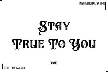 Hand Lettering, Handmade Vector Calligraphy Text Inspirational Trendy Quote Stay True To You