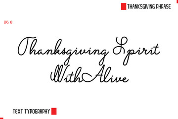 Modern Cursive Typography Text Of Thanksgiving Phrase Thanksgiving Spirit With Alive