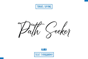 Fototapeta premium Path Seeker Travel Quote Typography Text Script Lettering Design