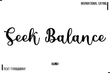 Motivational-Inspirational Saying Typography Typeface Seek Balance