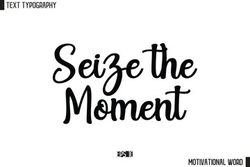 Inspirational Quote Typography Type Script Lettering Design Seize the Moment.