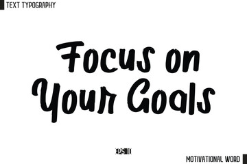 Motivational Quote Text Cursive Typography For Prints  Focus on Your Goals