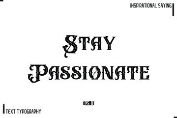 Stay Passionate Hand Lettering, Handmade Vector Calligraphy Text Inspirational Trendy Quote