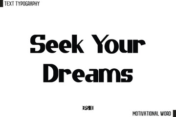 Seek Your Dreams Motivational Quote Text Cursive Typography For Prints