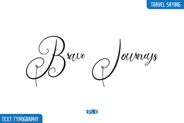 Travel Quote Text Cursive Typography For Prints Brave Journeys