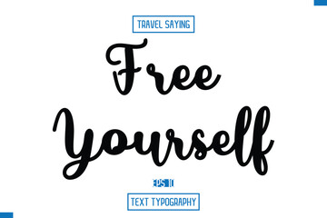Free Yourself. Travel Quote Text Cursive Typography For Prints