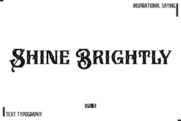 Hand Lettering, Handmade Vector Calligraphy Text Inspirational Trendy Quote Shine Brightly.