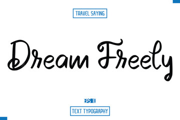 Travel Saying Cursive Modern Calligraphy Text Dream Freely