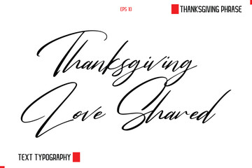 Thanksgiving Day Saying In Cursive Typography Text Thanksgiving Love Shared
