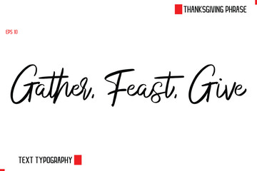Thanksgiving Day Quote in Cursive Text Typography Gather, Feast, Give