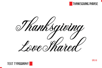 Modern Cursive Typography Text Of Thanksgiving Phrase Thanksgiving Love Shared