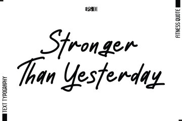 Modern Vector Calligraphy Text Trendy Fitness Quote  Stronger Than Yesterday