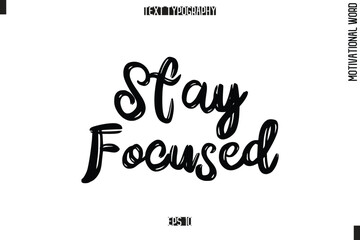 Motivational Phrase Stylish Typography Text Stay Focused.