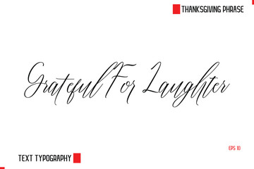 Modern Cursive Typography Text Of Thanksgiving Phrase Grateful For Laughter