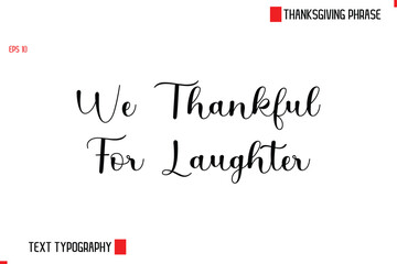 Modern Cursive Typography Text Of Thanksgiving Phrase We Thankful For Laughter
