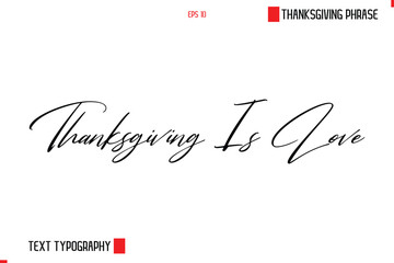 Thanksgiving Day Saying In Cursive Typography Text Thanksgiving Is Love