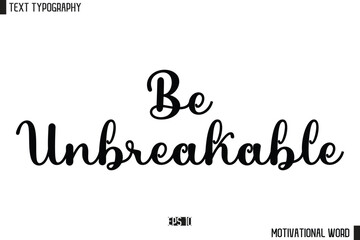 Inspirational Quote Typography Type Script Lettering Design Be Unbreakable