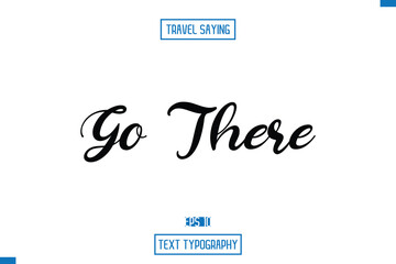 Travel Saying Cursive Modern Calligraphy Text Go There