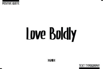 Hand Lettering Typography Text Spirit Quote Love Boldly