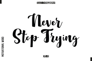 Inspirational Saying Cursive Modern Calligraphy Text For Prints Never Stop Trying