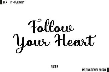 Inspirational Quote Typography Type Script Lettering Design Follow Your Heart