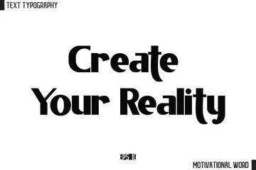 Motivational Quote Text Cursive Typography For Prints Create Your Reality