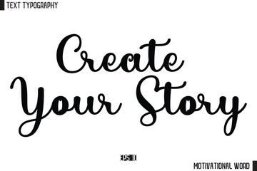 Inspirational Quote Typography Type Script Lettering Design Create Your Story.