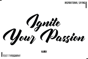 Hand Lettering, Handmade Vector Calligraphy Text Inspirational Trendy Quote  Ignite Your Passion grft