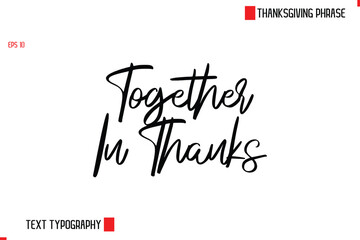 Thanksgiving Day Quote in Cursive Text Typography Together In Thanks