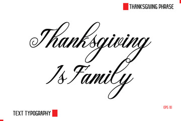 Modern Cursive Typography Text Of Thanksgiving Phrase Thanksgiving Is Family