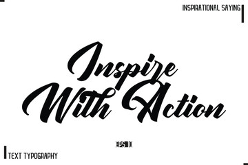 Hand Lettering, Handmade Vector Calligraphy Text Inspirational Trendy Quote Inspire With Action