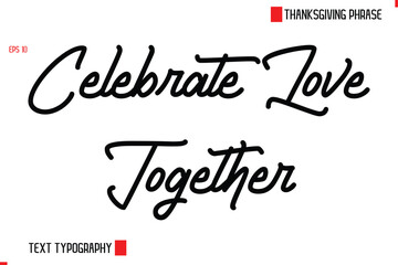 Thanksgiving Day Quote in Cursive Text Typography Celebrate Love Together