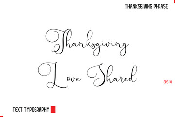Thanksgiving Day Quote in Cursive Typography Thanksgiving Love Shared 