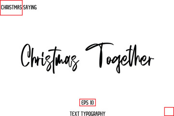 Cursive Typography Text Of Christmas Holiday Phrase Christmas Together.