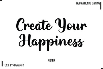 Motivational-Inspirational Lettering Illustration, Cursive Typography Text Create Your Happiness 