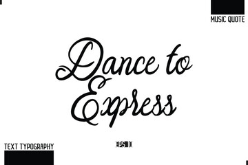 Music Quote Modern Typographic Vector Text Dance to Express