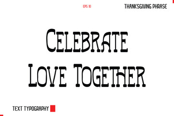 Celebrate Love Together Thanksgiving Day Quote in Cursive Typography